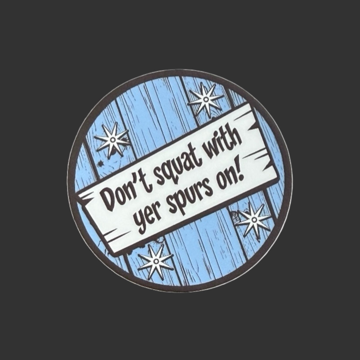 Don't Squat With Yer Spurs On Sticker